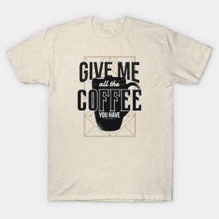 Give me Coffee T-Shirt